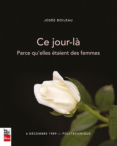 CE JOUR-LÀ: PARCE QU'ELLES ÉTAIENT DES FEMMES - 6 DÉCEMBRE 1989 POLYTECHNIQUE