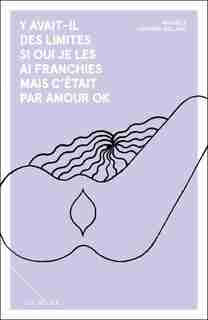 Y avait-il des limites si oui je les ai franchies mais c’était par amour ok de Michelle Lapierre-Dallaire