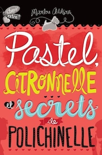 Pastel, citronnelle et secrets de polichinelle