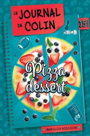 LE JOURNAL DE DYLANE 15 1/2 HS LE JOURNAL DE COLIN: Pizza dessert