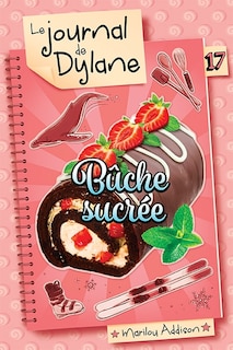 Front cover_Le journal de Dylane 17 : B&ucirc;che sucr&eacute;e