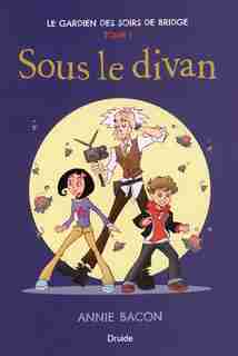 Le Gardien Des Soirs De Bridge Tome 1 Sous Le Divan de Annie Bacon