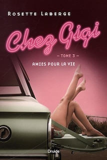 Chez Gigi, Tome 3 - Amies Pour La Vie