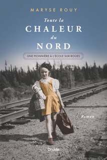 Couverture_Toute la chaleur du Nord : une pionnière à l'école sur roues