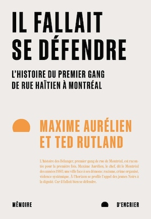 Il fallait se défendre: l'histoire du premier gang de rue haïtien à Montréal