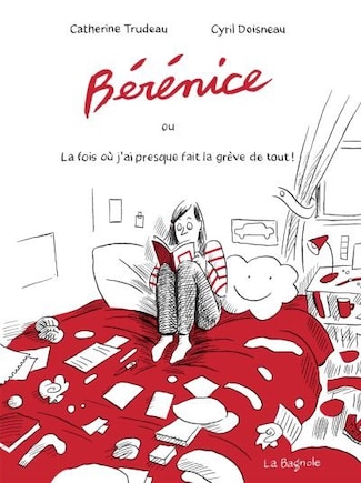 BÉRÉNICE OU LA FOIS OÙ J'AI PRESQUE FAIT LA GRÈVE DE TOUT