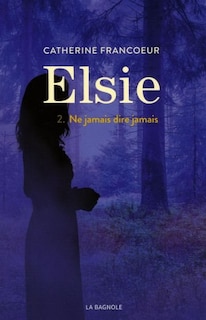 Couverture_ELSIE TOME 2 NE JAMAIS DIRE JAMAIS