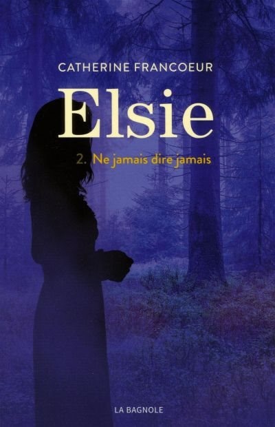 Couverture_ELSIE TOME 2 NE JAMAIS DIRE JAMAIS