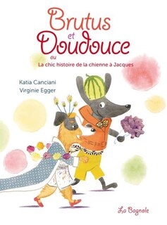 Front cover_Brutus et Doudouce ou la chic histoire de la chienne à Jacques