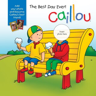 Caillou: The Best Day Ever!: With Photo Inserts