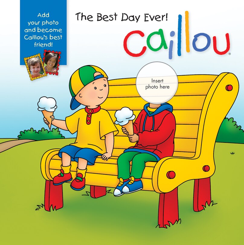 Caillou: The Best Day Ever!: With Photo Inserts