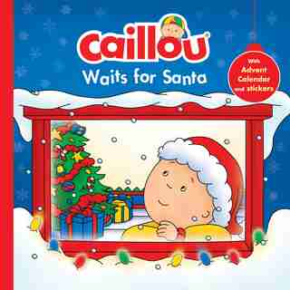 Caillou Waits For Santa: Christmas Special Edition With Advent Calendar by Anne Anne Paradis