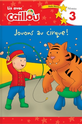 Lis avec Caillou Jouons au cirque!