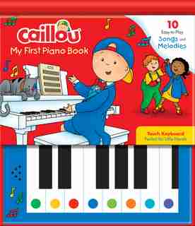 Caillou: My First Piano Book: 10 Easy-to-play Songs And Melodies by Eric Sevigny
