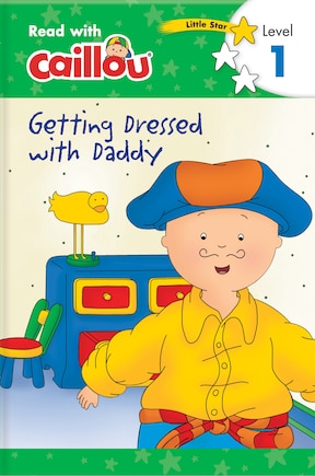 Caillou: Getting Dressed With Daddy - Read With Caillou, Level 1