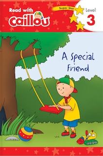 Front cover_Caillou: A Special Friend - Read With Caillou, Level 3