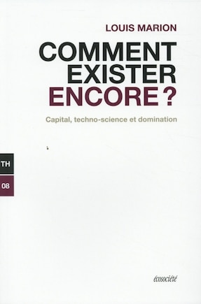 Comment exister encore?: Capital, techno-science et domination