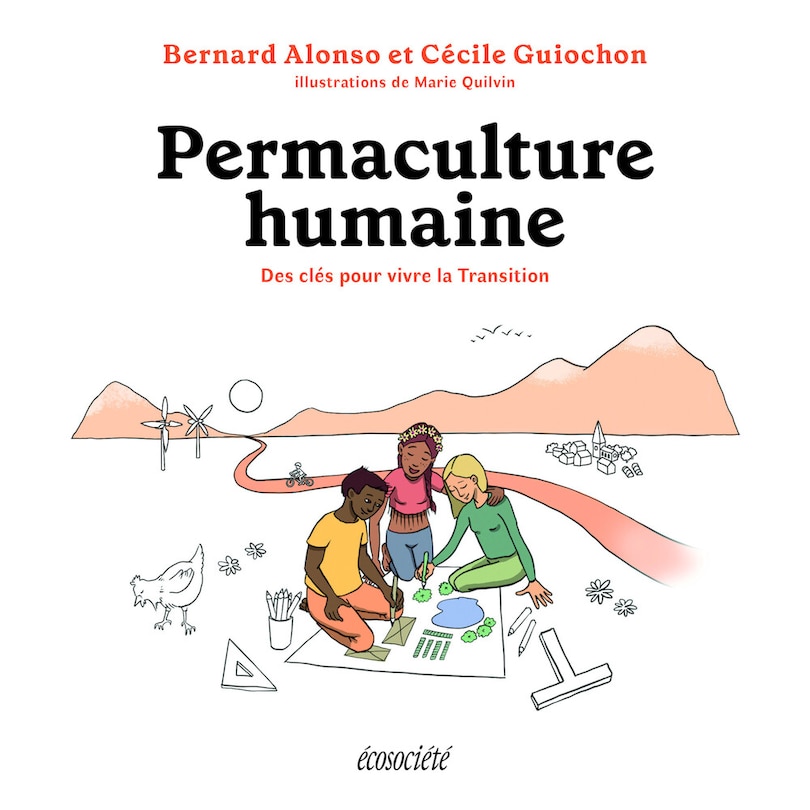 Permaculture humaine: Des Clés Pour Vivre La Transition