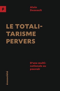 Le totalitarisme pervers: d'une multinationale au pouvoir