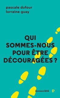 Front cover_Qui sommes-nous pour être découragées? : conversation militante avec Lorraine Guay