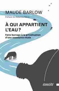 À qui appartient l'eau?: Démocratiser la protection de l'eau by Maude Barlow