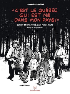 Front cover_«C'est le Québec qui est né dans mon pays!» : carnet de rencontres, d'Ani Kuni à  Kiuna