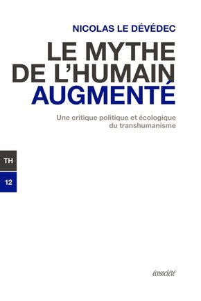 Le mythe de l'humain augmenté: Une critique politique et écologique du transhumanisme