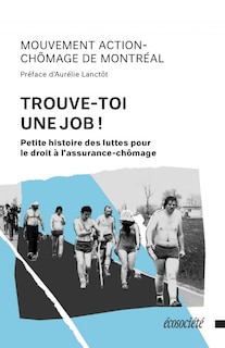 Trouve-toi une job!: Petite histoire des luttes pour le droit à l'assurance-chômage