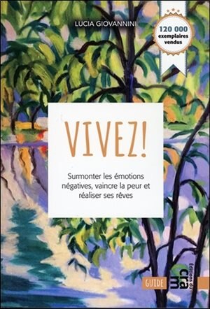 Couverture_Vivez! : surmonter les émotions négatives, vaincre la peur et réaliser ses rêves