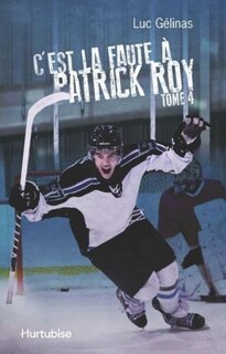 Couverture_C'est la faute à Patrick Roy