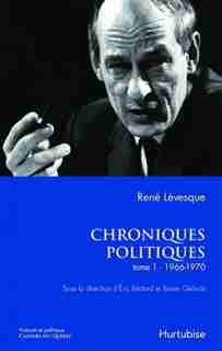 Les chroniques politiques de René Lévesque tome 2 les années 1966-1970 de René Lévesque