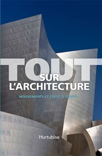 Tout sur l'architecture: mouvements et chefs-d'oeuvre