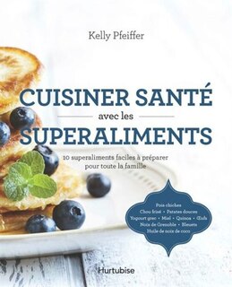 Cuisiner santÃ© avec les superaliments
