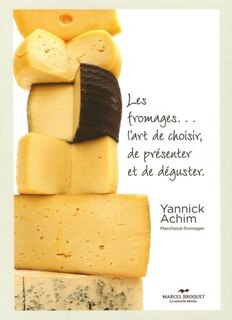 FROMAGES L'ART DE LES CHOISIR ET DE LES PRÉSENTER