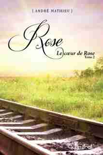 Rose T2 Le cœur de Rose de André Mathieu