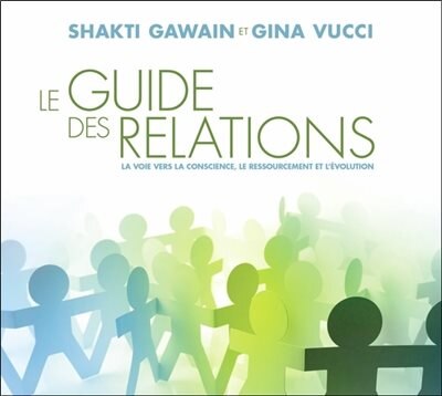 Le guide des relations: la voie vers la conscience, le ressourcement et l'évolution