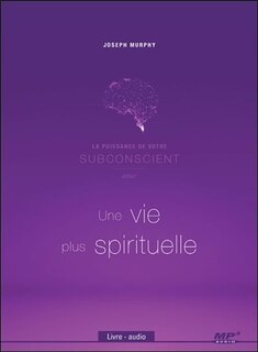 La puissance de votre subconscient pour une vie plus spirituell