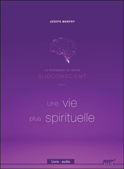 La puissance de votre subconscient pour une vie plus spirituell