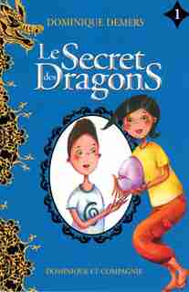 Le secret des dragons tome 1 de Dominique Demers