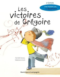 Les victoires de Grégoire: Une histoire sur la dysphasie
