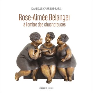 Front cover_Rose-Aimée Bélanger, à l'ombre des chuchoteuses