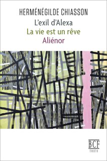 Front cover_L' exil d’Alexa ; La vie est un rêve ; Aliénor