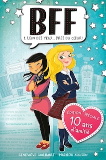 Couverture_BFF 01 : Loin des yeux... pr&egrave;s du coeur ! - 10e anniversaire