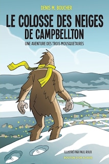 Front cover_Le colosse des neiges de Campbellton : une aventure des trois mousquetaires