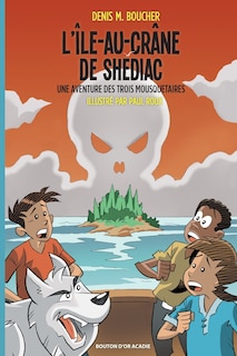 Front cover_L'Île-au-crâne de Shédiac : une aventure des trois mousquetaires