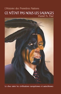Front cover_Ce n'était pas nous les sauvages : histoire des Premières Nations : le choc entre les civilisations européennes et autochtones