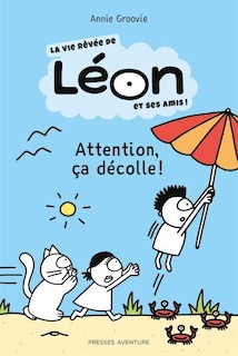 Front cover_LA VIE RÊVÉE DE LÉON ET SES AMIS : ATTENTION ÇA DÉCOLLE