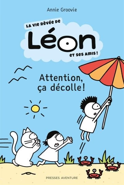 Front cover_LA VIE RÊVÉE DE LÉON ET SES AMIS : ATTENTION ÇA DÉCOLLE