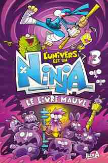 UNIVERS EST UN NINJA 03 LE LIVRE MAUVE by Alex A.