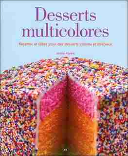 Desserts multicolores: Recettes et idées pour des desserts colorés et délicieux by Jackie Alpers